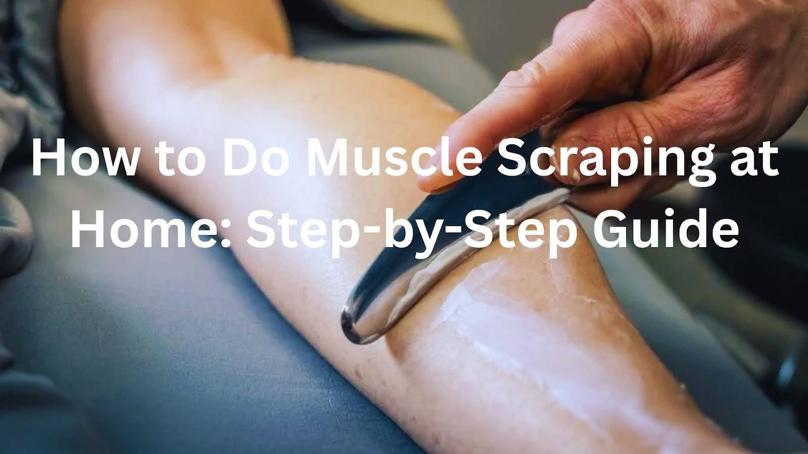 How to Do Muscle Scraping at Home